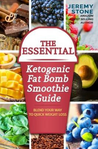 Cover of The Essential Ketogenic Fat Bomb Smoothie Guide