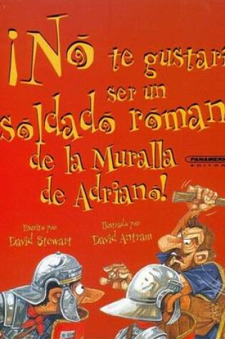 Cover of No Te Gustaria Ser un Soldado Romano de la Muralla de Adriano!