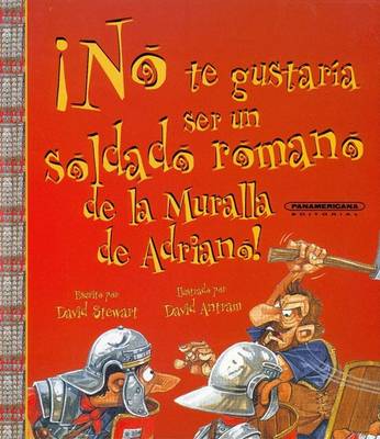Book cover for No Te Gustaria Ser un Soldado Romano de la Muralla de Adriano!