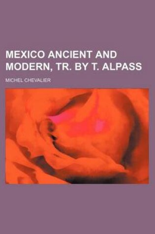 Cover of Mexico Ancient and Modern, Tr. by T. Alpass