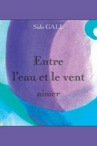 Cover of Entre l'eau et le vent aimer