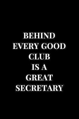 Cover of Behind Every Good Club Is A Great Secretary