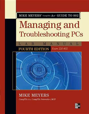 Book cover for Mike Meyers' Comptia A+ Guide to 802 Managing and Troubleshooting PCs Lab Manual, Fourth Edition (Exam 220-802)