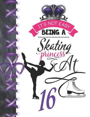 Book cover for It's Not Easy Being A Skating Princess At 16