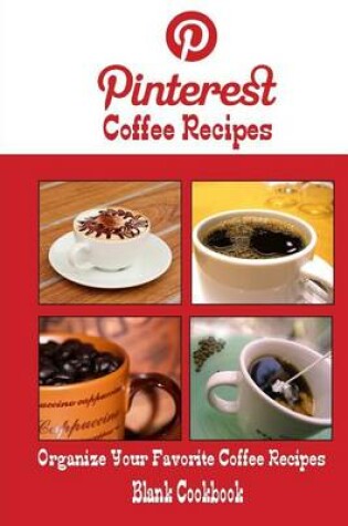 Cover of Pinterest Coffee Recipes Blank Cookbook (Blank Recipe Book)