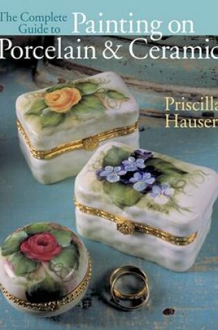 Cover of The Complete Guide to Painting on Porcelain & Ceramic