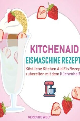 Cover of Kitchenaid Eismaschine Rezepte