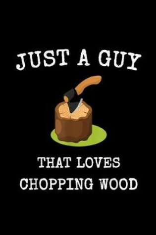Cover of Just a guy that loves chopping wood firewood design
