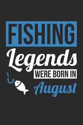 Book cover for Fishing Legends Were Born In August - Fishing Journal - Fishing Notebook - Birthday Gift for Fisherman