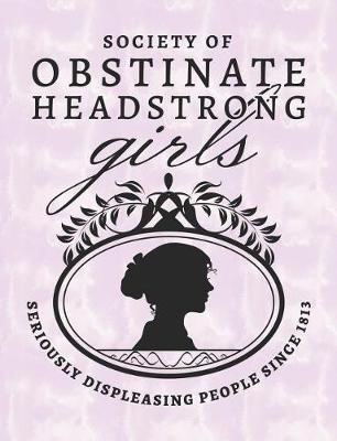 Book cover for Society of Obstinate Headstrong Girls - Seriously Displeasing People Since 1813