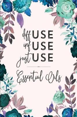 Book cover for Diffuse Infuse Just Use Essential Oils