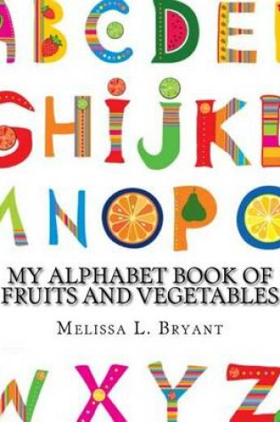 Cover of My Alphabet Book of Fruits and Vegetables