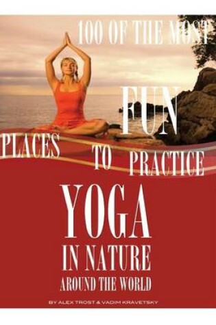 Cover of 100 of the Most Fun Places to Practice Yoga In Nature Around the World