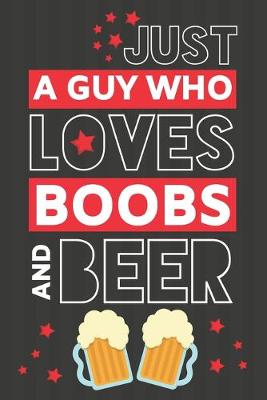 Book cover for Just a Guy Who Loves Boobs and Beer