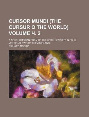 Book cover for Cursor Mundi (the Cursur O the World) Volume . 2; A Northumbrian Poem of the Xivth Century in Four Versions, Two of Them Midland