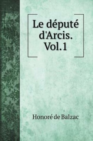 Cover of Le depute d'Arcis. Vol.1