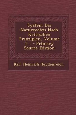 Cover of System Des Naturrechts Nach Kritischen Prinzipien, Volume 1... - Primary Source Edition