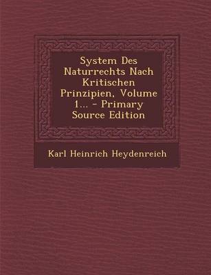 Book cover for System Des Naturrechts Nach Kritischen Prinzipien, Volume 1... - Primary Source Edition