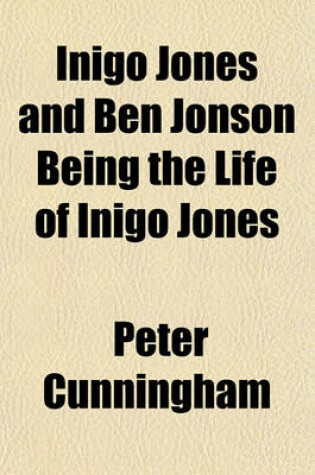 Cover of Inigo Jones and Ben Jonson Being the Life of Inigo Jones