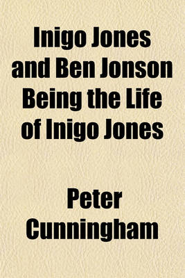 Book cover for Inigo Jones and Ben Jonson Being the Life of Inigo Jones