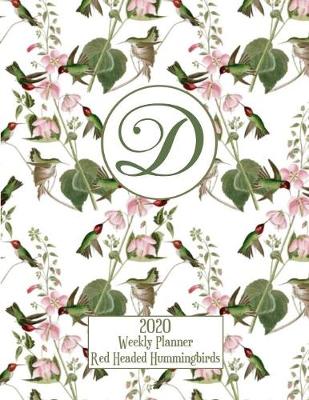 Book cover for 2020 Weekly Planner - Red Headed Hummingbirds - Personalized Letter D - 14 Month Large Print