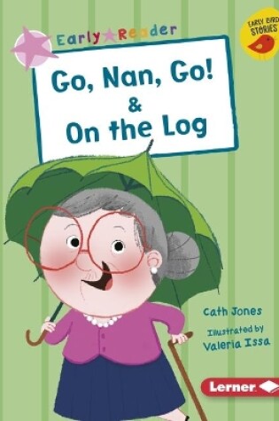 Cover of Go, Nan, Go! & on the Log