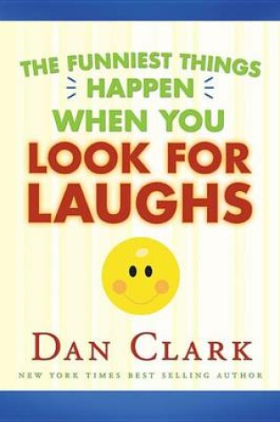 Cover of The Funniest Things Happen When You Look for Laughs