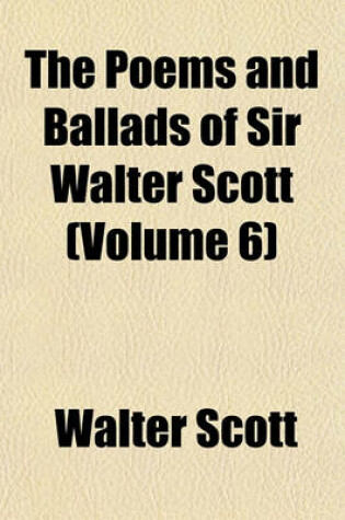 Cover of The Poems and Ballads of Sir Walter Scott (Volume 6)