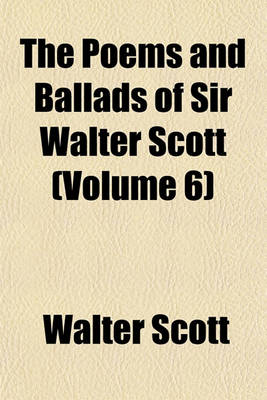 Book cover for The Poems and Ballads of Sir Walter Scott (Volume 6)