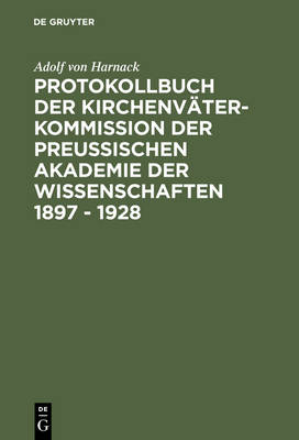 Book cover for Protokollbuch der Kirchenvater-Kommission der Preussischen Akademie der Wissenschaften 1897 - 1928