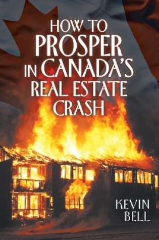 Cover of How to Prosper in Canada's Real Estate Crash