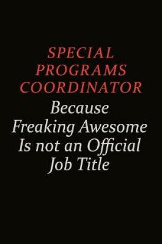 Cover of Special Programs Coordinator Because Freaking Awesome Is Not An Official Job Title