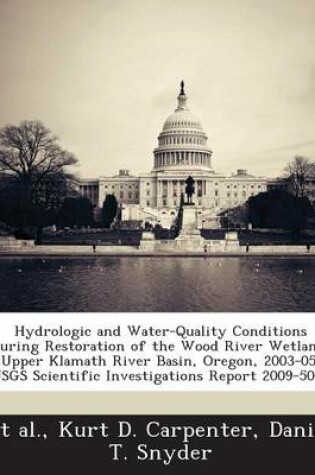 Cover of Hydrologic and Water-Quality Conditions During Restoration of the Wood River Wetland, Upper Klamath River Basin, Oregon, 2003-05