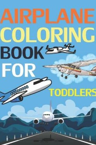 Cover of Airplane Coloring Book For Toddlers