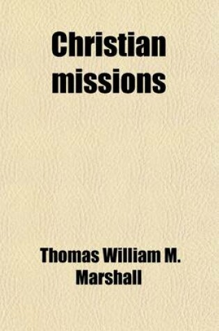 Cover of Christian Missions (Volume 1); Their Agents, and Their Results