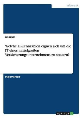 Book cover for Welche IT-Kennzahlen eignen sich um die IT eines mittelgroßen Versicherungsunternehmens zu steuern?