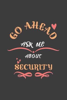 Book cover for Go Ahead Ask Me About Security