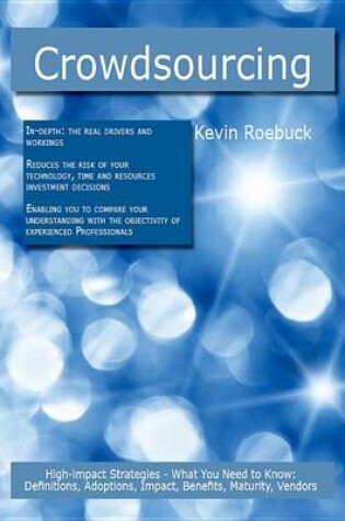 Cover of Crowdsourcing: High-Impact Strategies - What You Need to Know: Definitions, Adoptions, Impact, Benefits, Maturity, Vendors