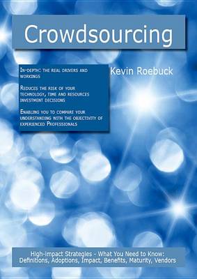 Book cover for Crowdsourcing: High-Impact Strategies - What You Need to Know: Definitions, Adoptions, Impact, Benefits, Maturity, Vendors