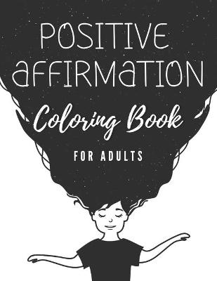 Book cover for Positive affirmation coloring book for adults