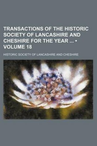 Cover of Transactions of the Historic Society of Lancashire and Cheshire for the Year (Volume 18)