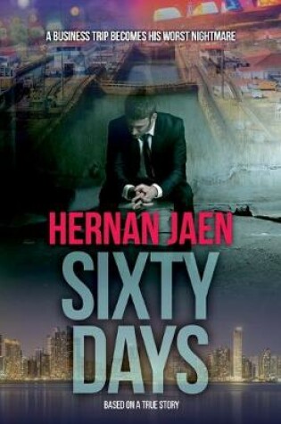 Cover of Sixty Days and a business trip that becomes his worst nightmare