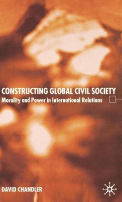 Book cover for Constructing Global Civil Society: Morality and Power in International Relations