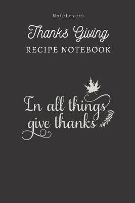 Book cover for In All Things Give Thanks - Thanksgiving Recipe Notebook