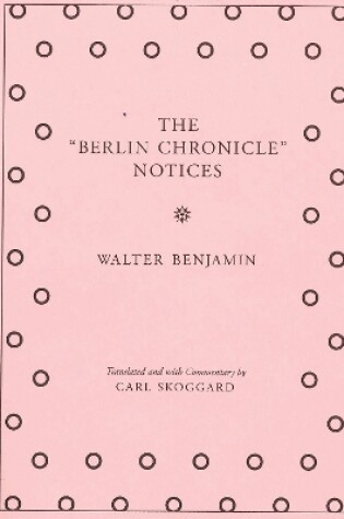 Cover of Walter Benjamin - The "Berlin Chronicle" Notices