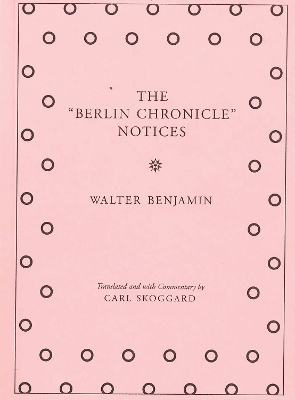 Book cover for Walter Benjamin - The "Berlin Chronicle" Notices