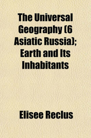 Cover of The Universal Geography (6 Asiatic Russia); Earth and Its Inhabitants