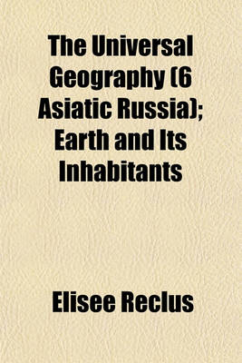 Book cover for The Universal Geography (6 Asiatic Russia); Earth and Its Inhabitants