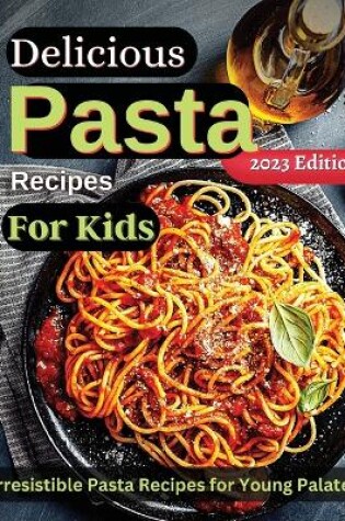 Cover of Delicious Pasta Recipes For Kids