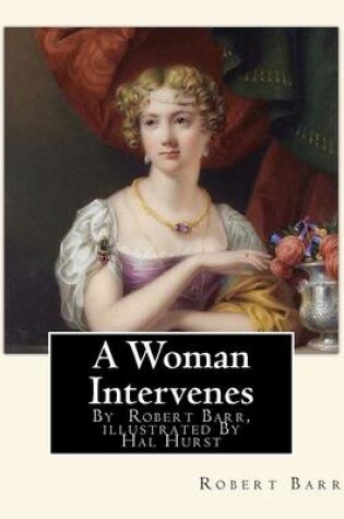 Cover of A Woman Intervenes, By Robert Barr, illustrated By Hal Hurst A NOVEL